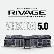 RIVAGE PM 数字调音台迎来V5.0版本固件更新，新功能兼具灵活性和兼容性！